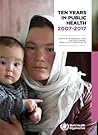 Ten Years in Public Health 2007-2017: Report by Dr. Margaret Chan, Director-General, World Health Organization