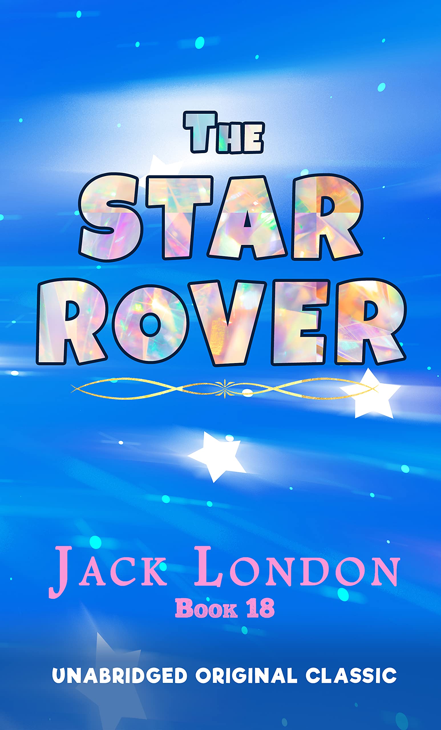 THE STAR ROVER: UNABRIDGED AND ANNOTATED ORIGINAL CLASSIC - JACK LONDON COLLECTION BOOK 18