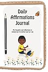 Daily Affirmations Journal: A Journal to Help Kids Practice Positive Thinking and Seeing The Value in Themselves