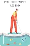 Pool Maintenance Log Book: Easy maintenance swimming pool, The ultimate pool maintenance manual, daily pool maintenance log, daily calendar, log log, maintenance book, guide
