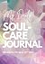 My Soul-Care Journal: A Gui...