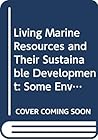 Living Marine Resources and Their Sustainable Development: Some Environmental and Institutional Perspectives (Fisheries Technical Paper)