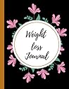 Weight Loss Journal: Notebook For Tracking Meals And Exercises/a weekly body measurement tracker to record and keep track of your weight loss progress