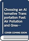 Choosing an Alternative Transportation Fuel: Air Pollution and Greenhouse Gas Effects