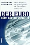 Der Euro. Kurs auf die Zukunft. Die Konsequenzen der Währungsunion für Unternehmen und Anleger