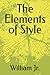 The Elements of Style by William  Strunk Jr.