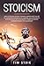 Stoicism: Apply Stoicism, Critical Thinking, Empath and The Art of Happiness in Modern Life. Wisdom, Self Confidence and Resilience With Philosophy ... to Boost Your Social Skills and Discipline)