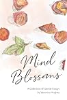Mind Blossoms: A book of gentle essays Mind Blossoms: A book of gentle essays