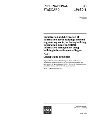 ISO 19650-1:2018, First Edition: Organization and digitization of information about buildings and civil engineering works, including building information modelling (BIM) (NON000000)