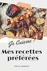 Je cuisine mes recettes préférées: Mes 45 recettes Spécial Barbecue (French Edition)