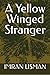 A Yellow Winged Stranger by Imran Usman A Yellow Winged Stranger by Imran Usman