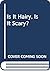 Is It Hairy, Is It Scary?