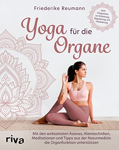 Yoga für die Organe: Mit den wirksamsten Asanas, Atemtechniken, Meditationen und Tipps aus der Naturmedizin die Organfunktion unterstützen. Acht Programme ... und Vitalisierung (German Edition)