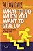 What To Do When You Want To...