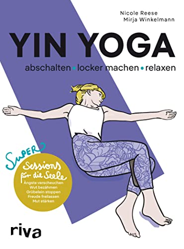 Yin Yoga – abschalten, locker machen, relaxen: Super Sessions für die Seele (German Edition)