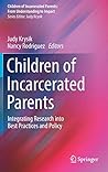 Children of Incarcerated Parents: Integrating Research into Best Practices and Policy (Children of Incarcerated Parents: From Understanding to Impact)