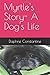 Myrtle's Story: A Dog's Life
