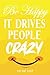 Be Happy It Drives People C...