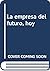 Empresa del futuro hoy, la