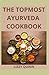 The Topmost Ayurveda Cookbook by Lizzy Quinn