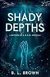 Shady Depths by B.L.   Brown