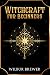 Witchcraft for Beginners: A Practical Guide to Spells, Wiccan Rituals, and Protection Magic for the Modern Witch (2022 Guide for Newbies)