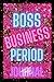 Boss Business Period