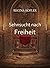 Sehnsucht nach Freiheit (German Edition)