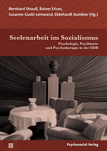 Seelenarbeit im Sozialismus: Psychologie, Psychiatrie und Psychotherapie in der DDR (German Edition)