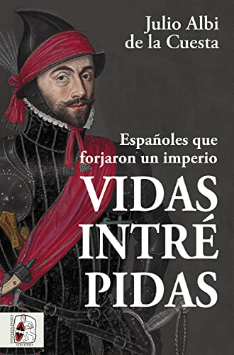 Vidas intrépidas: Españoles que forjaron un imperio (Kindle Edition)