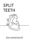Split Teeth by Eva Liukineviciute