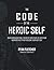 The Code of The Heroic Self by Ryan Fletcher