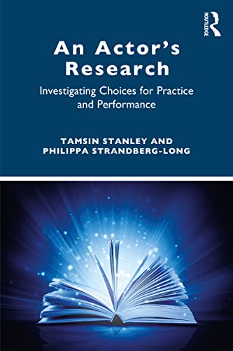 An Actor’s Research: Investigating Choices for Practice and Performance (Kindle Edition)