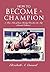 How to Become a Champion: A...