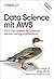 Data Science mit AWS: End-to-End-Pipelines für Continuous Machine Learning implementieren (German Edition)