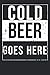 Cold Beer Goes Here | Journal Notebook by Jerry Robertson