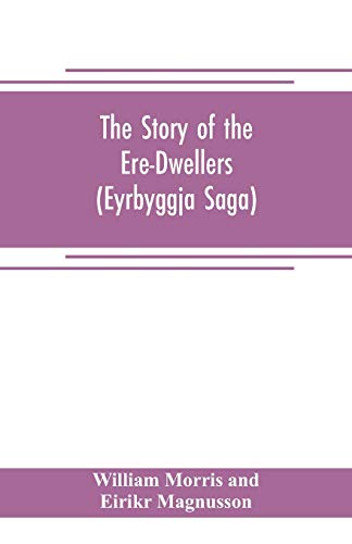The Story of the Ere-Dwellers (Eyrbyggja Saga) With the story of the Heath-Slayings as Appendix Done Into English out of the Icelandic