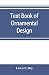 Text book of Ornamental Des...