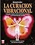 La curacion vibracional / T...