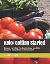 Keto: Getting Started: Discover Everything You Need to Know about the Ketogenic Diet and How to be Successful