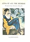 Anna of All the Russias: The Life of Anna Akhmatova, 1889-1966