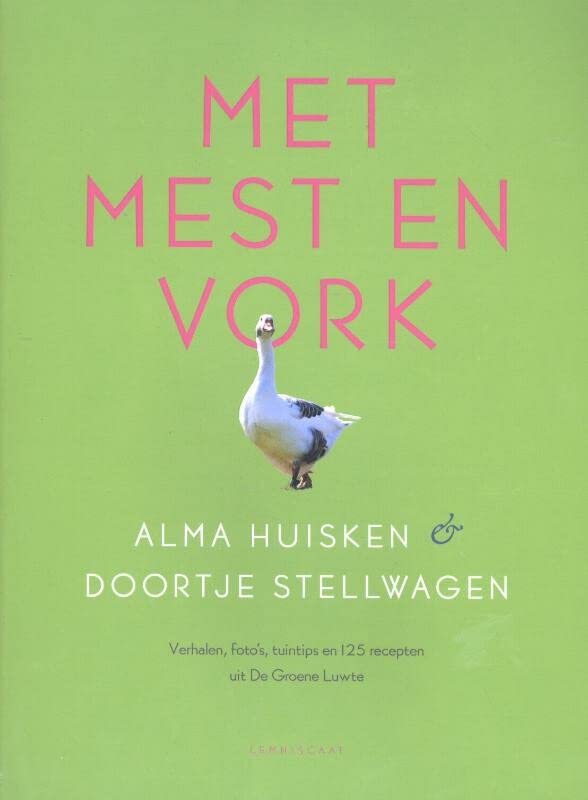 Met mest en vork: verhalen, foto's, tuintips en 125 recepten uit De Groene Luwte (Dutch Edition)