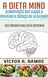 A dieta Mind, alimentação que ajuda a prevenir a doença de Alzheimer. Seu cérebro pode estar sofrendo (Portuguese Edition)