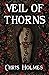 Veil of Thorns by Chris Holmes