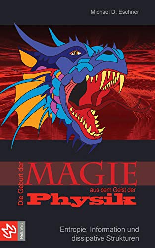 Die Geburt der Magie aus dem Geist der Physik: Entropie, Information und dissipative Strukturen (German Edition)