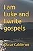 I am Luke and I write gospels