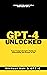 GPT-4 Unlocked: Your Compre...