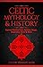 Celtic Mythology & History:...