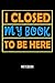 Notebook: I Closed My Book ...