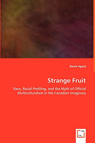 Strange Fruit: Race, Racial Profiling, and the Myth of Official Multiculturalism in the Canadian Imaginary (Paperback)